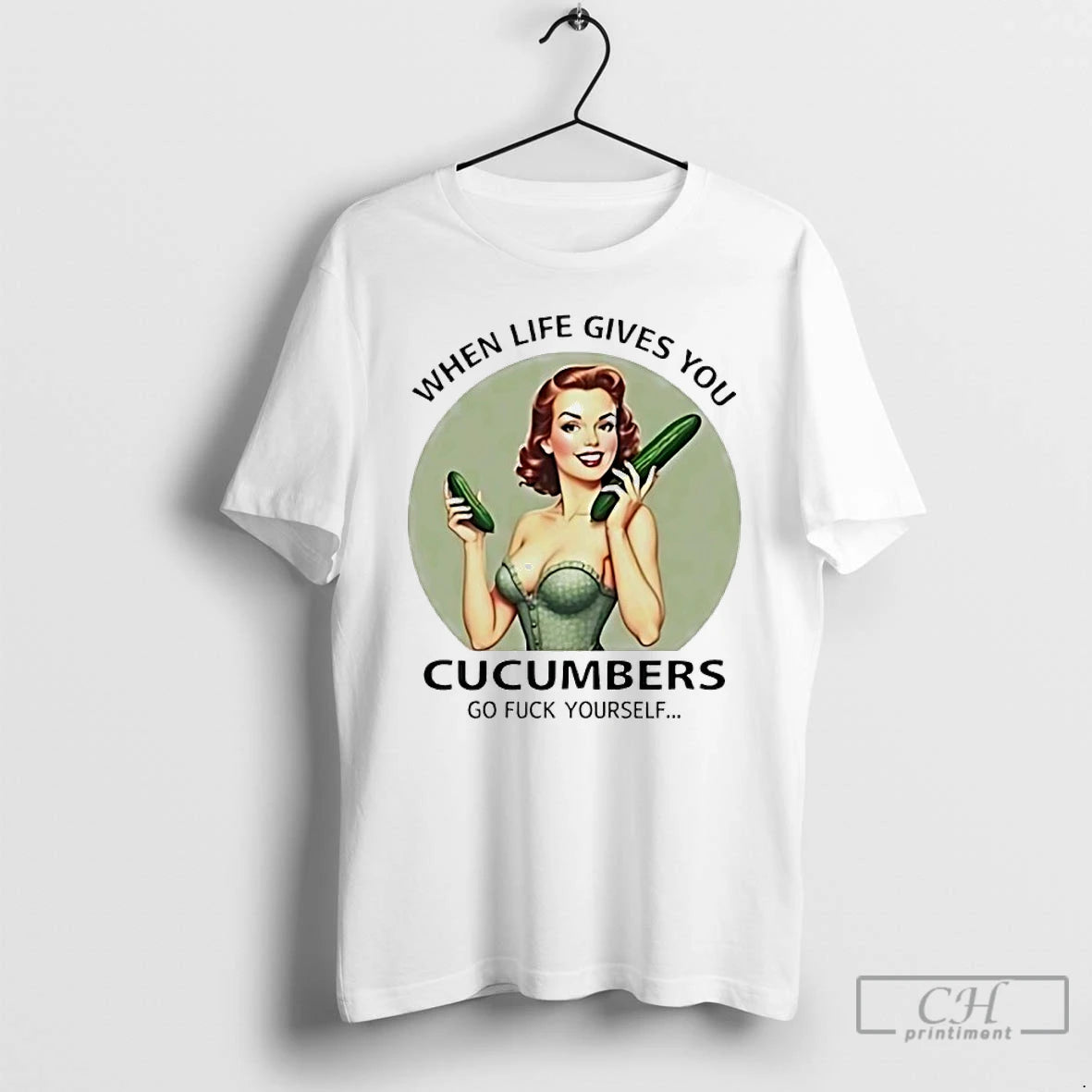Premium When Life Gives You Cucumbers Go Fuck Yourself
