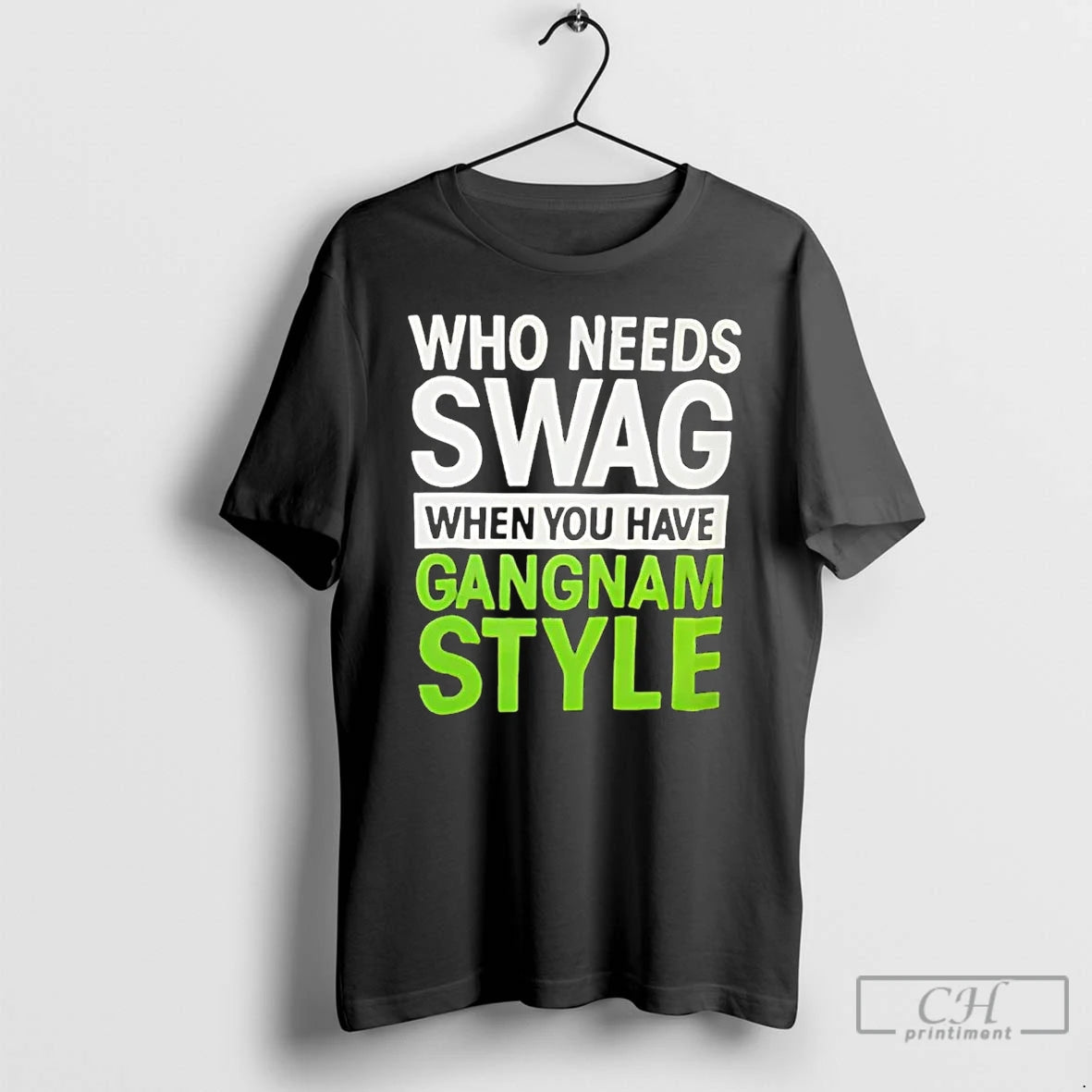 Premium Who Needs Swag When You Have Gangnam Style T Shirts Hoodie, Sweatshirt | InkNestWear.com