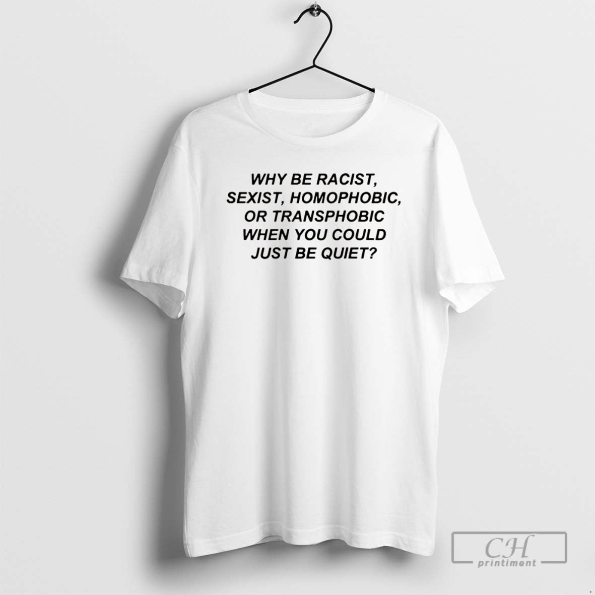 Premium Why Be Racist Sexist Homophobic Or Transphobic When You Could Just Be Quiet Christmas T-Shirts, Hoodie, Sweatshirt