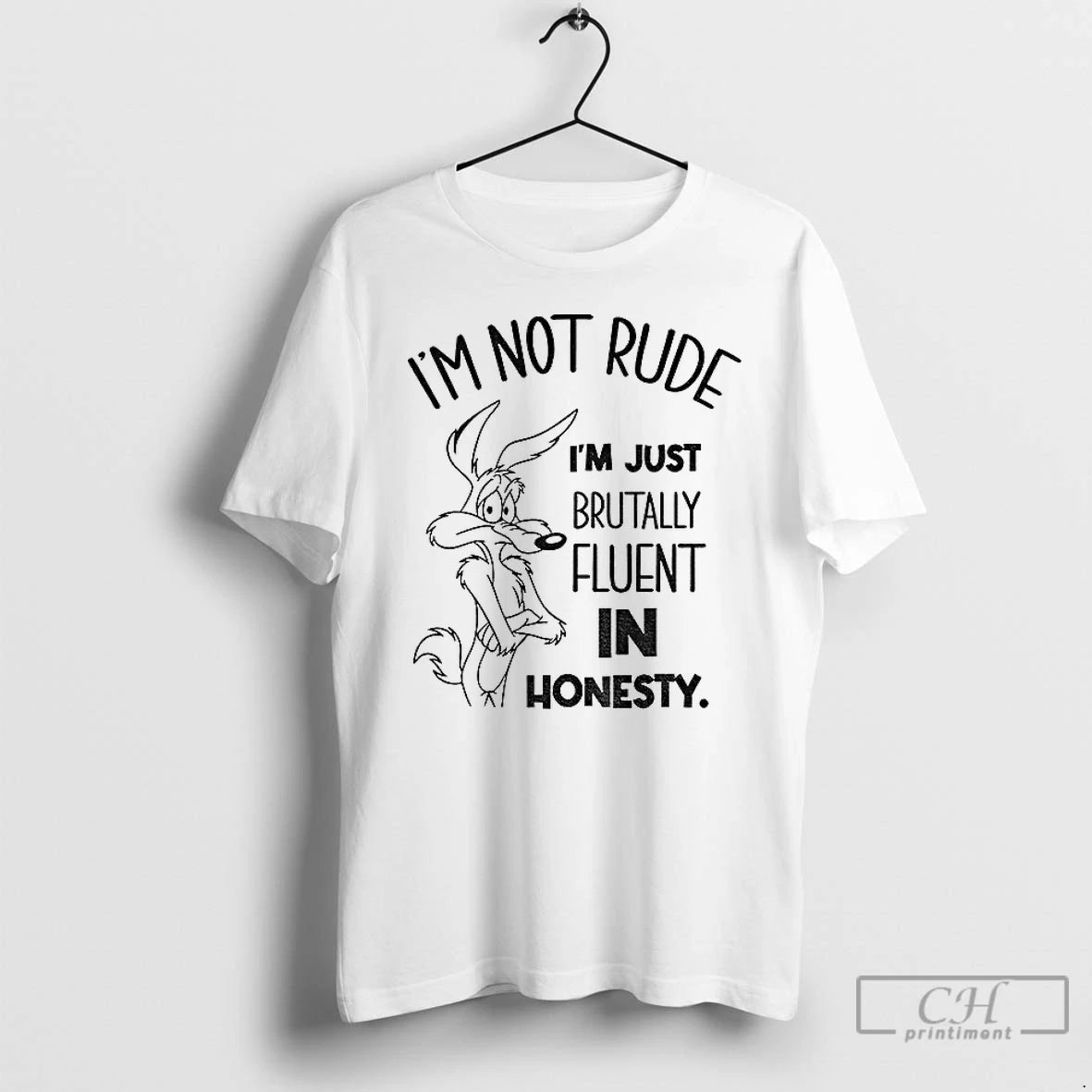 Premium Wile E Coyote Im Not Rude Im Just Brutally Fluent In Honesty T Shirts Hoodie, Sweatshirt | InkNestWear.com