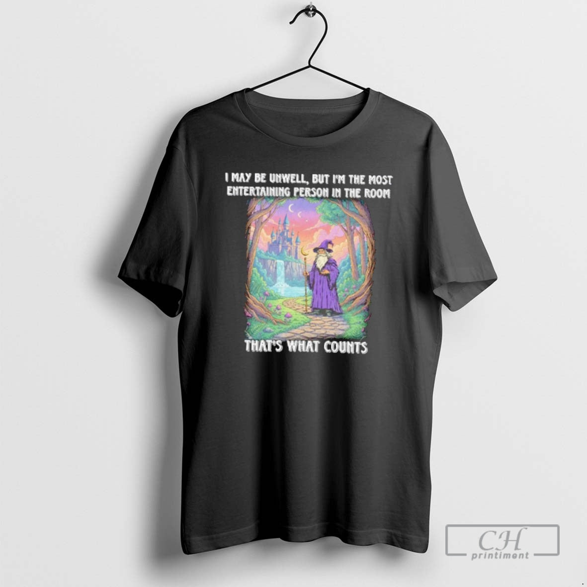 Premium Wizard I May Be Unwell But Im The Most Entertaining Person In The Room T-Shirts, Hoodie, Sweatshirt | InkNestWear.com