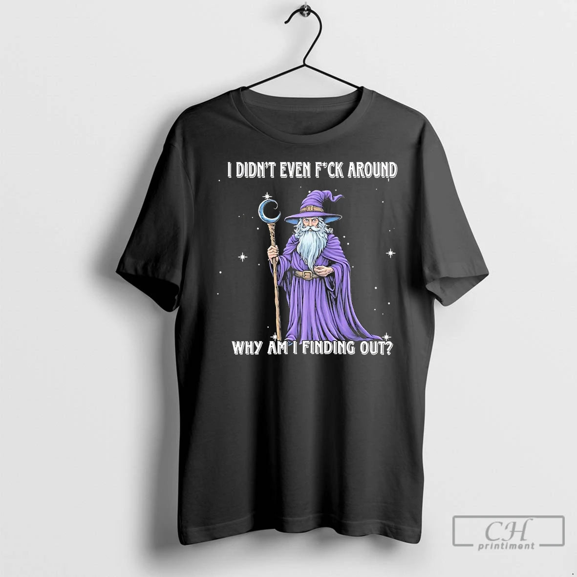 Premium Wizard I Didnt Even Fuck Around Why Am I Finding Out T-Shirts, Hoodie, Sweatshirt | InkNestWear.com