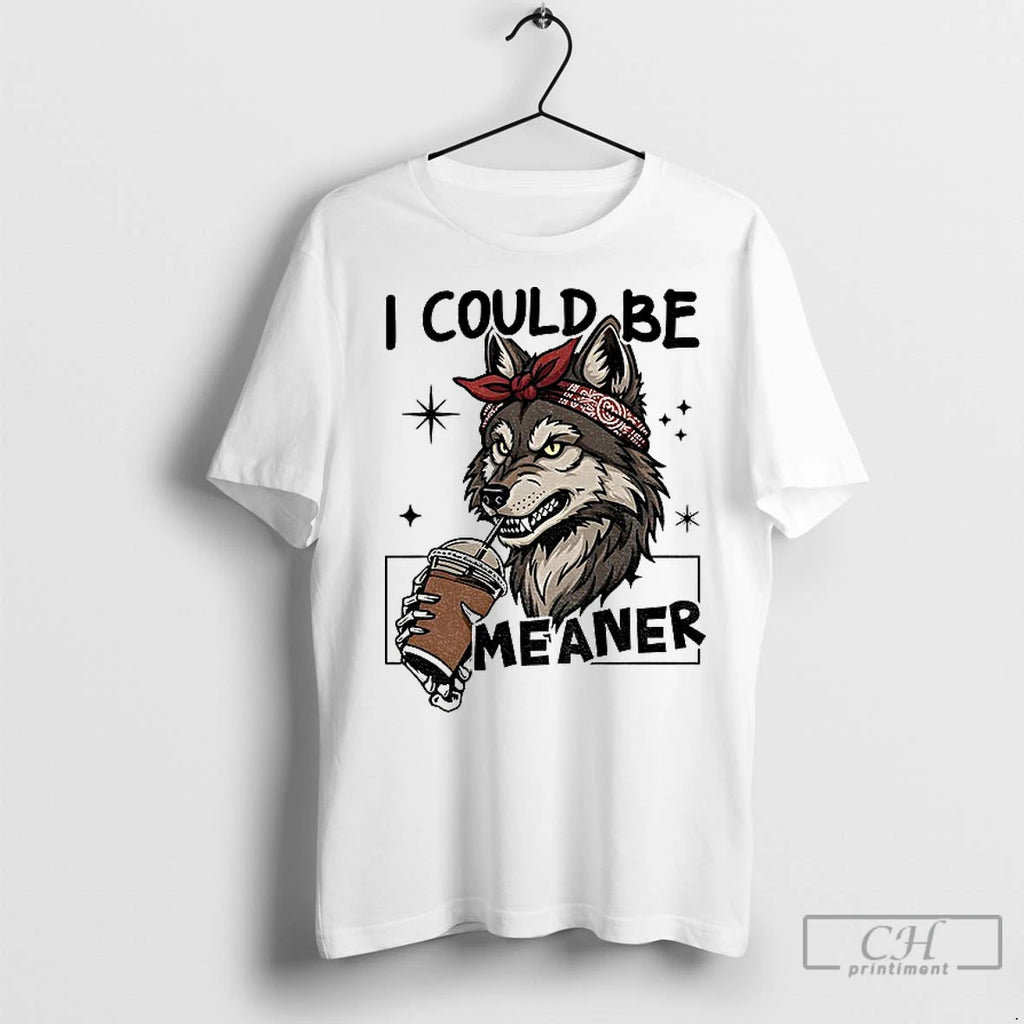 Premium Wolf Drink Coffee I Could Be Meaner T-Shirts, Hoodie, Sweatshirt | InkNestWear.com