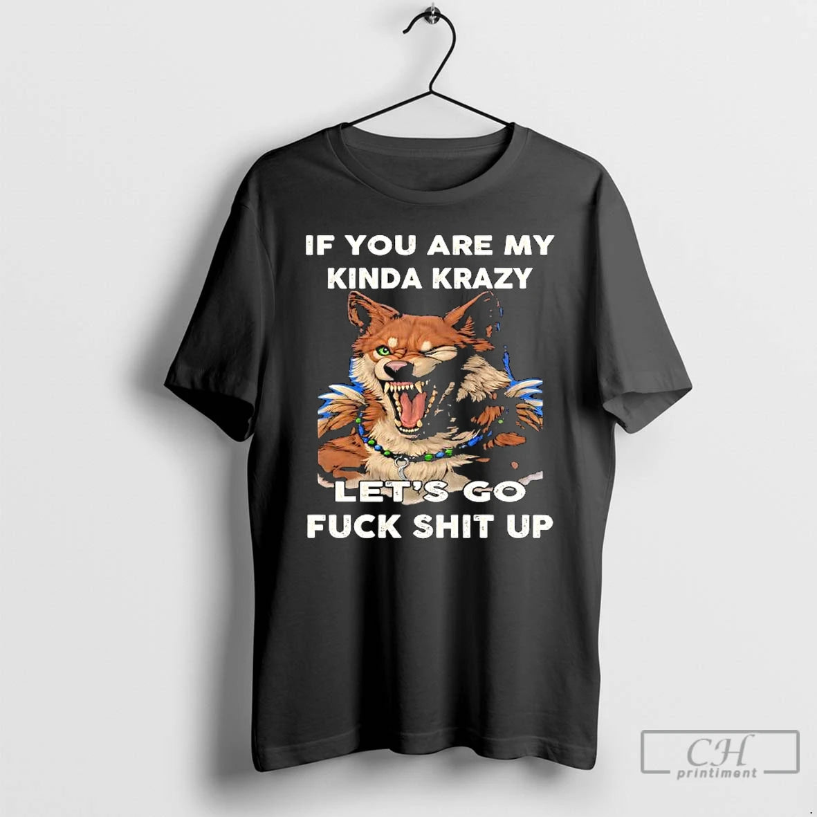 Premium Wolf If You Are My Kinda Krazy Lets Go Fuck Shit Up T Shirts Hoodie, Sweatshirt | InkNestWear.com