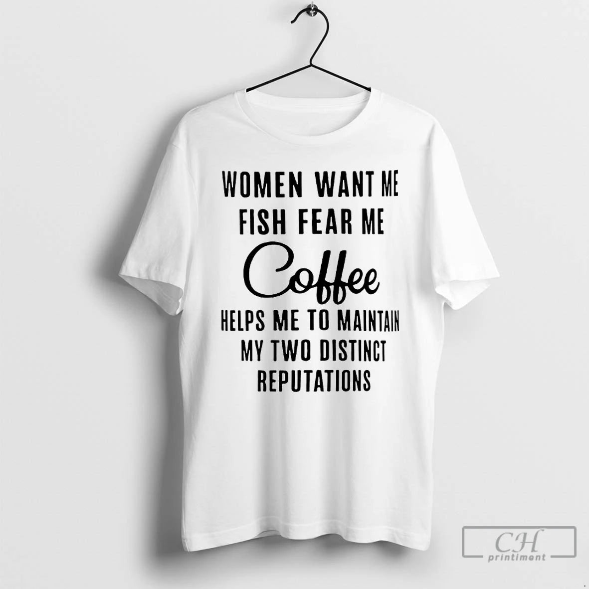 Premium Women Want Me Fish Fear Me Coffee Helps Me To Maintain My Two Distinct T-Shirts, Hoodie, Sweatshirt | InkNestWear.com