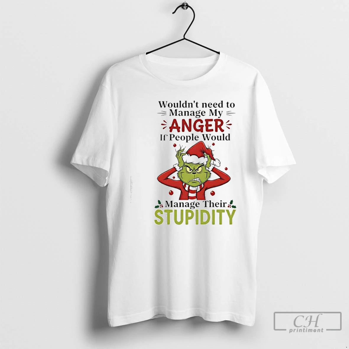 Premium Xmas Grinch Wouldnt Need To Manage My Anger If People Would Manage Their Stupidity T-Shirts, Hoodie, Sweatshirt