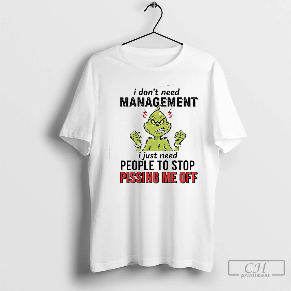 Premium Xmas Grinch I Dont Need Management I Just Need People To Stop Pissing Me T-Shirts, Hoodie, Sweatshirt