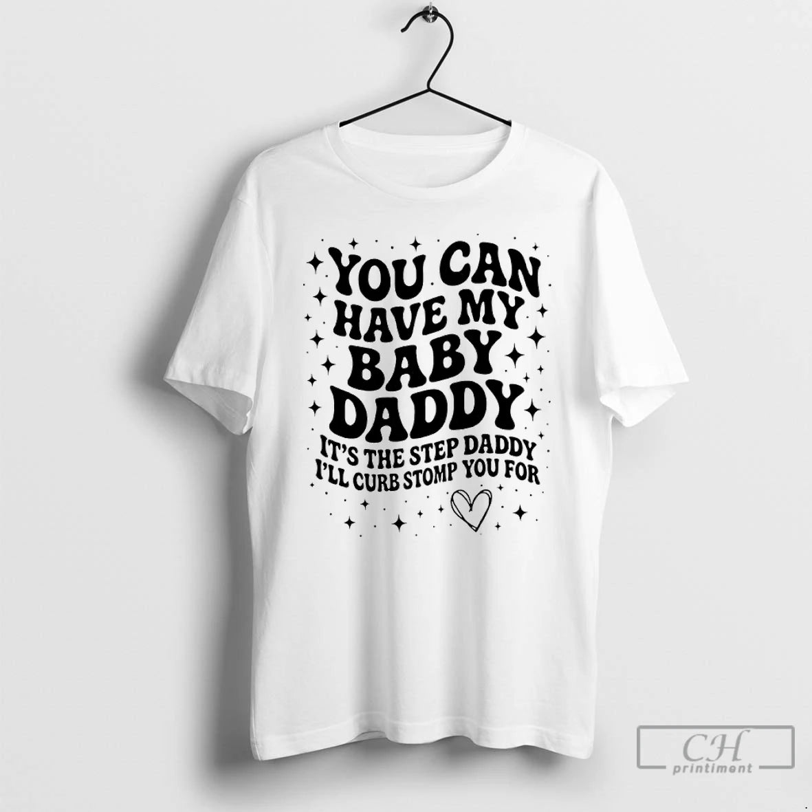 Premium You Can Have My Baby Daddy Its The Step Daddy Ill Curb Stomp You T-Shirts, Hoodie, Sweatshirt | InkNestWear.com