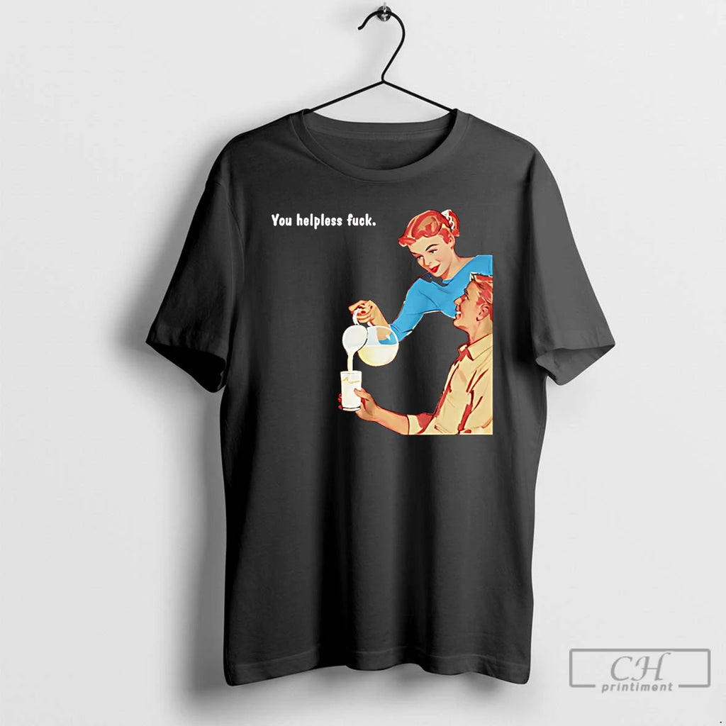 Premium You Helpless Fuck T Shirts Hoodie, Sweatshirt | InkNestWear.com