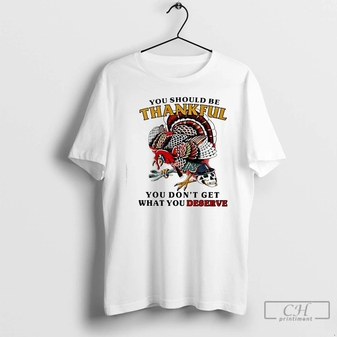 Premium You Should Be Thankful You Dont Get What You Deserve Turkey Skull T Shirts Hoodie, Sweatshirt | InkNestWear.com