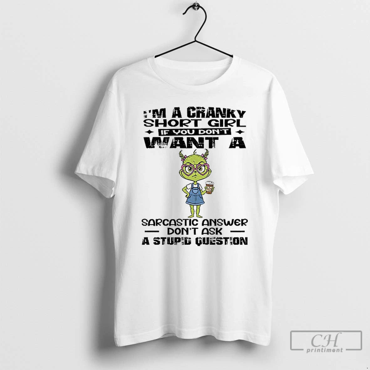 Premium Eeje5bt1 Grinch Im A Cranky Short Girl If You Dont Want A Sarcastic Answer T-Shirts, Hoodie, Sweatshirt
