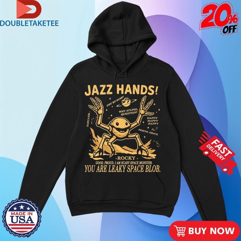 Project Hail Mary Jazz Hands Rocky Good Proud I Am Scary Space Monster You Are Leaky Space Blob Shirts