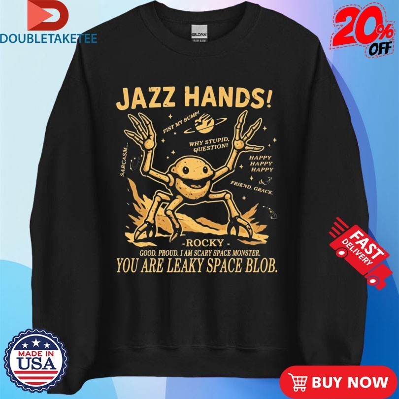 Project Hail Mary Jazz Hands Rocky Good Proud I Am Scary Space Monster You Are Leaky Space Blob Shirts