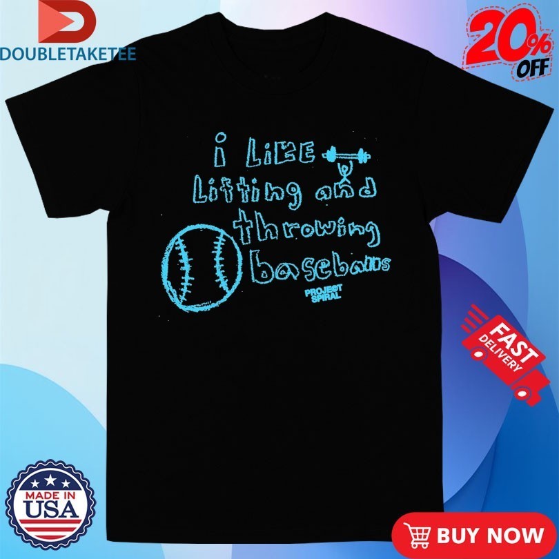 Project Spiral I Like Lifting Weights And Throwing Baseballs Shirts