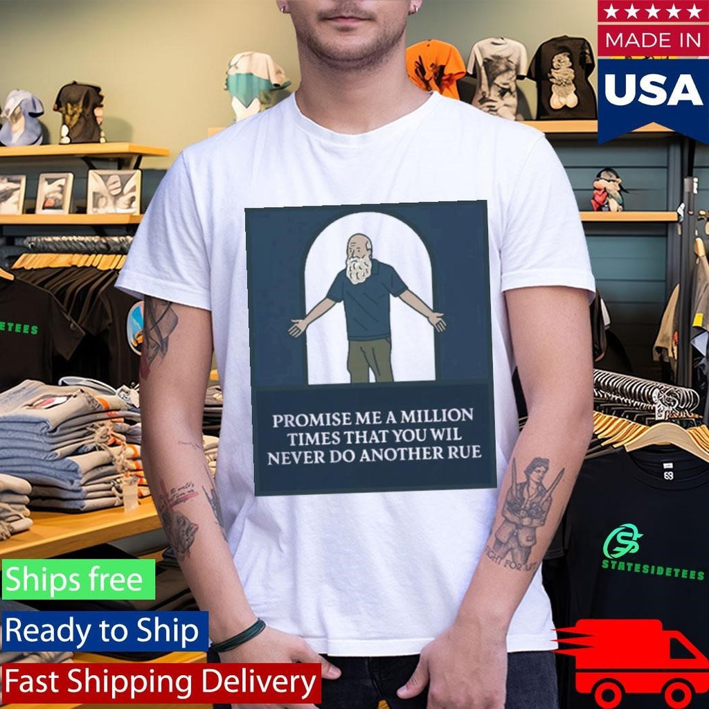 Promise Me A Million Times That You Will Never Do Another Rule Shirt