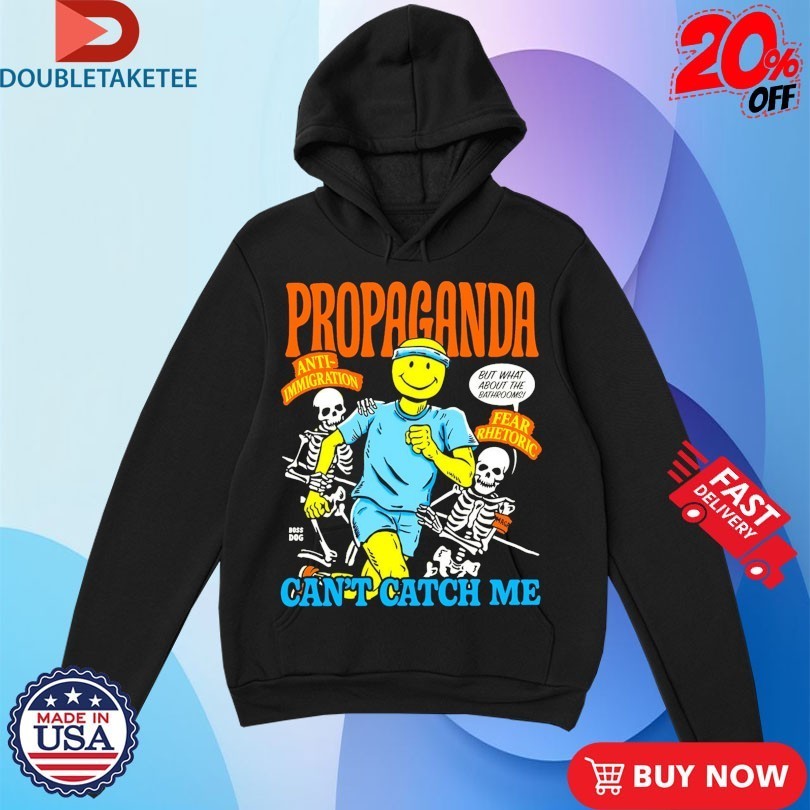 Propaganda Can’t Catch Me Anti Immigration Fear Rhetoric Skeletons Smiley Shirts