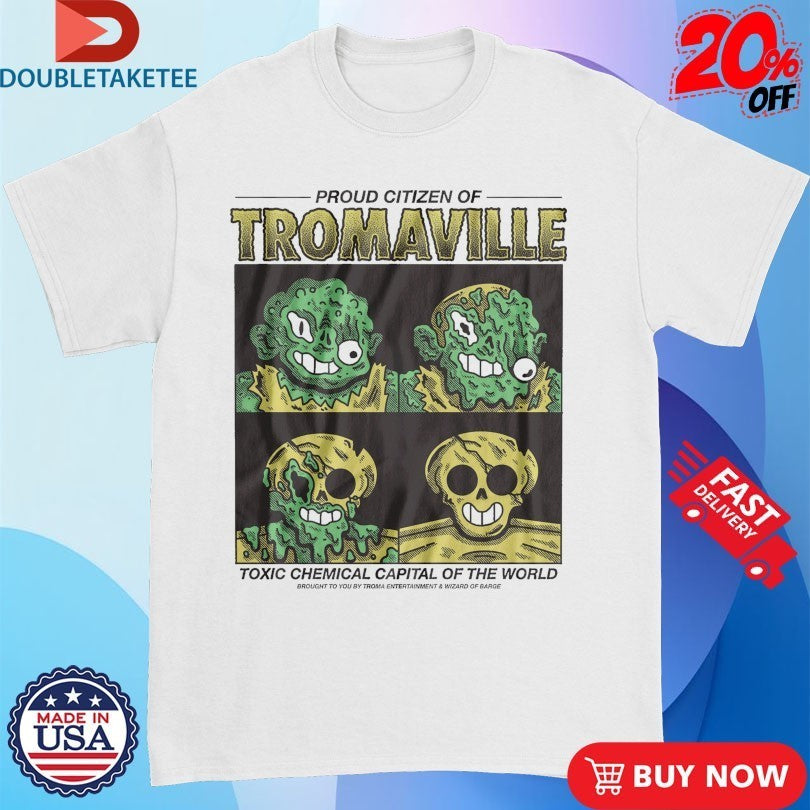 Proud Citizen Of Tromaville Toxic Chemical Capital Of The World Brought To You Troma Entertainment And Wizard Of Barge Shirts