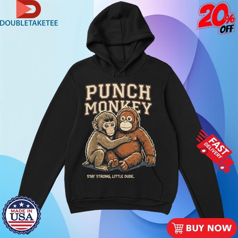 Punch Monkey Stay Strong Little Dude Shirts