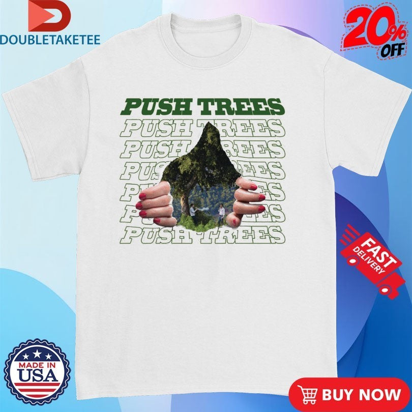 Push Trees The Ripping Through Shirts