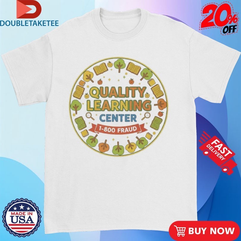 Quality Learning Center 1-800 Fraud School Shirts