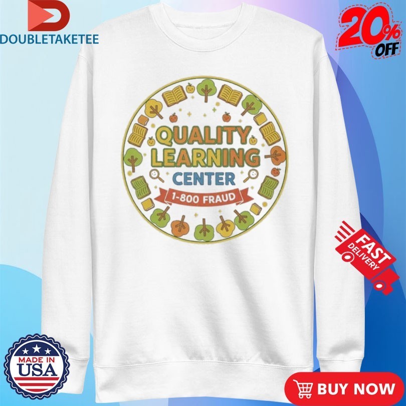 Quality Learning Center 1-800 Fraud School Shirts
