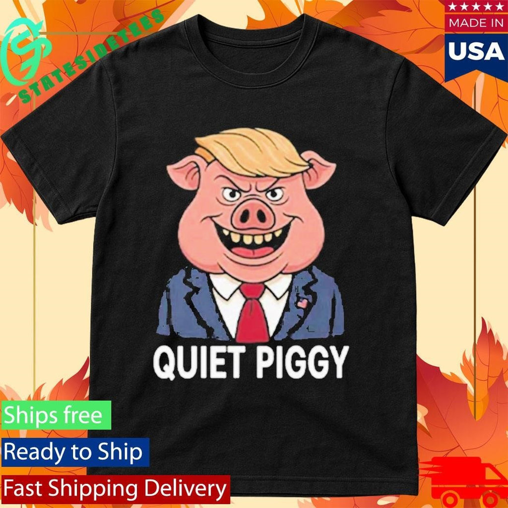 Quiet Piggy Pig Trump Shirt