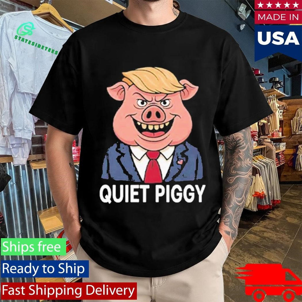 Quiet Piggy Pig Trump Shirt