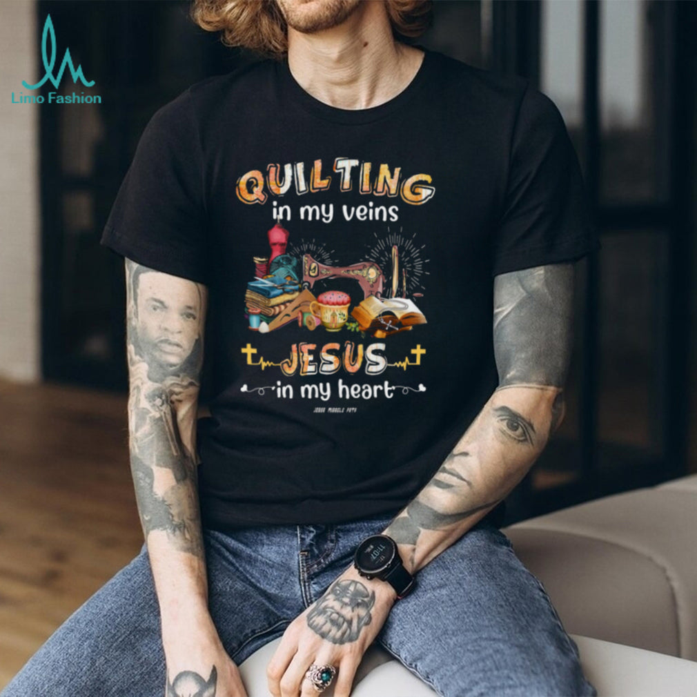 Quilting In My Veins Jesus In My Heart Christian Sewing T Shirt