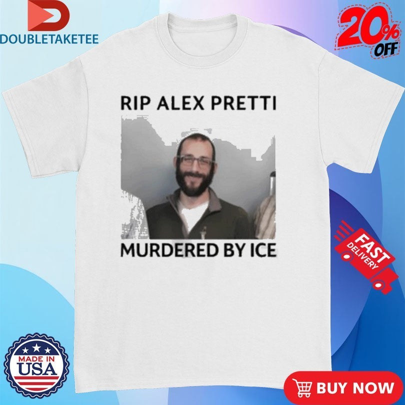 RIP Alex Pretti Murdered By ICE Shirts