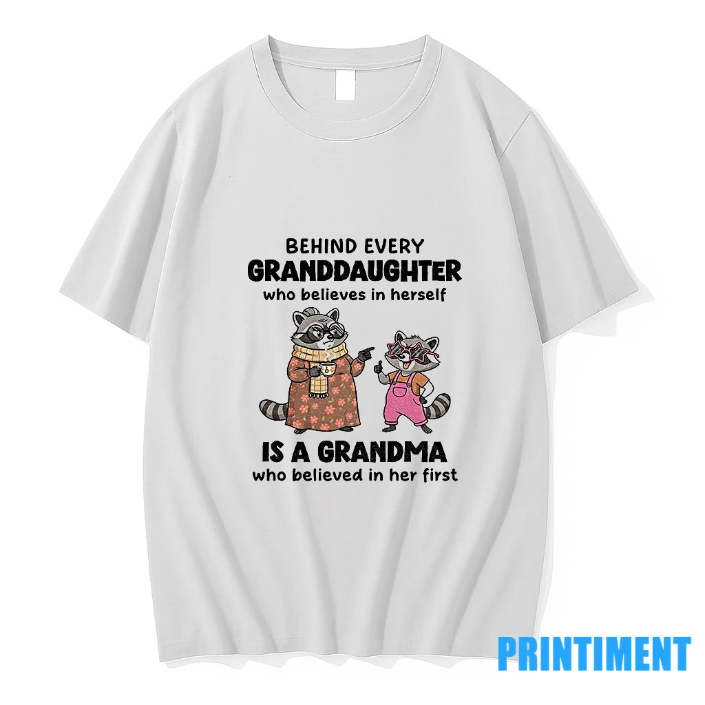 Raccoon Behind Every Granddaughter Who Believes In Herself Is A Grandma Who Believed In Her T-Shirts, Hoodie, Sweatshirt