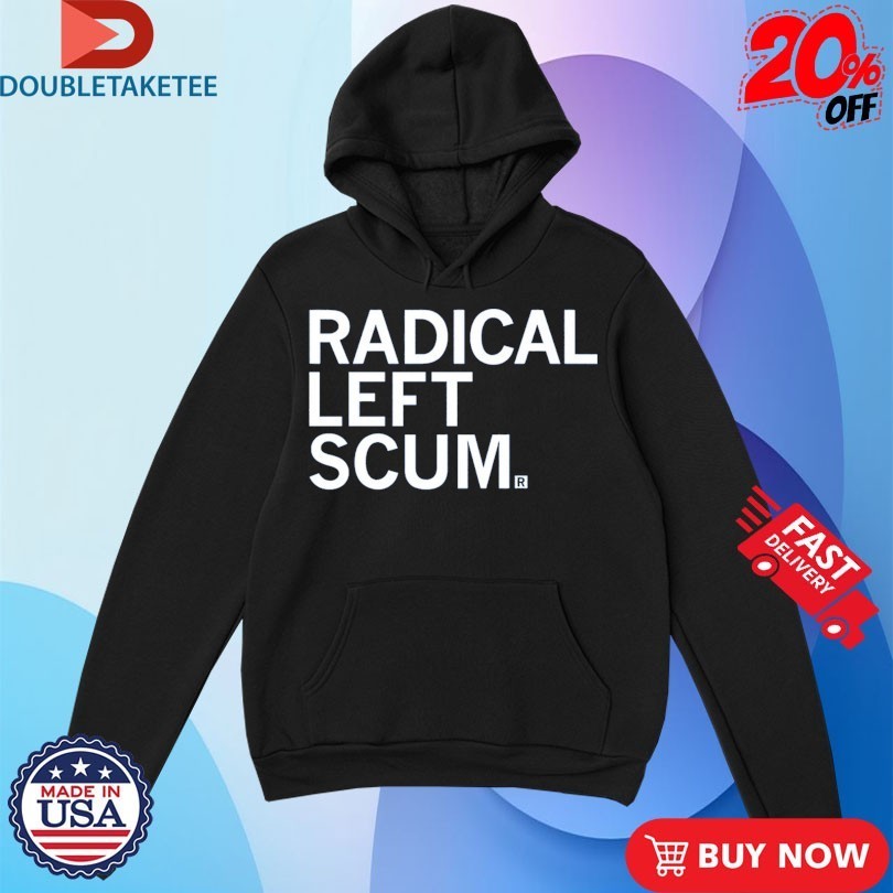 Radical Left Scum Shirts
