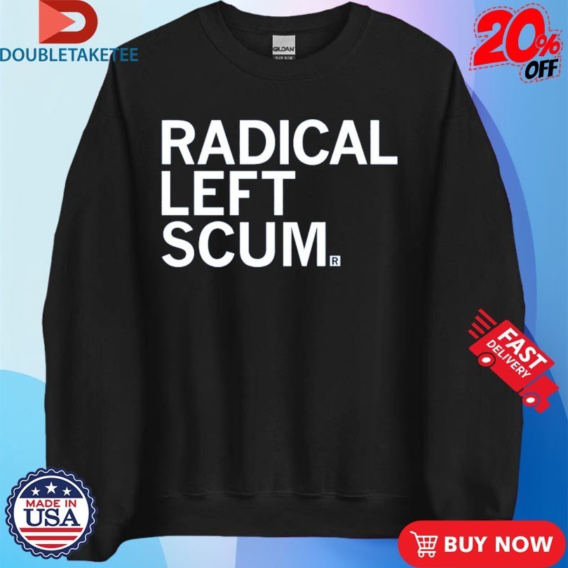 Radical Left Scum Shirts