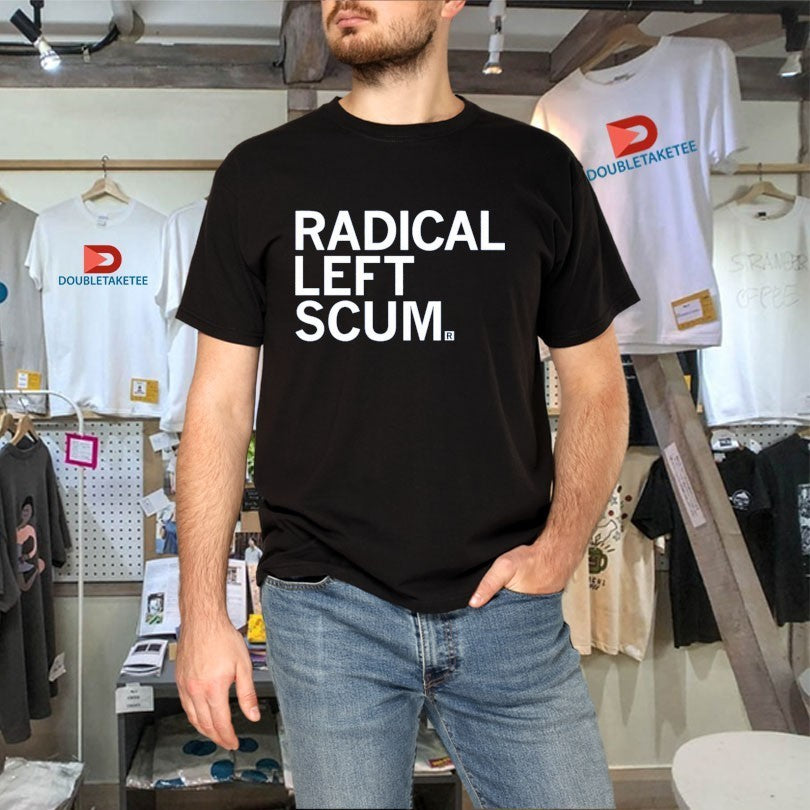 Radical Left Scum Shirts