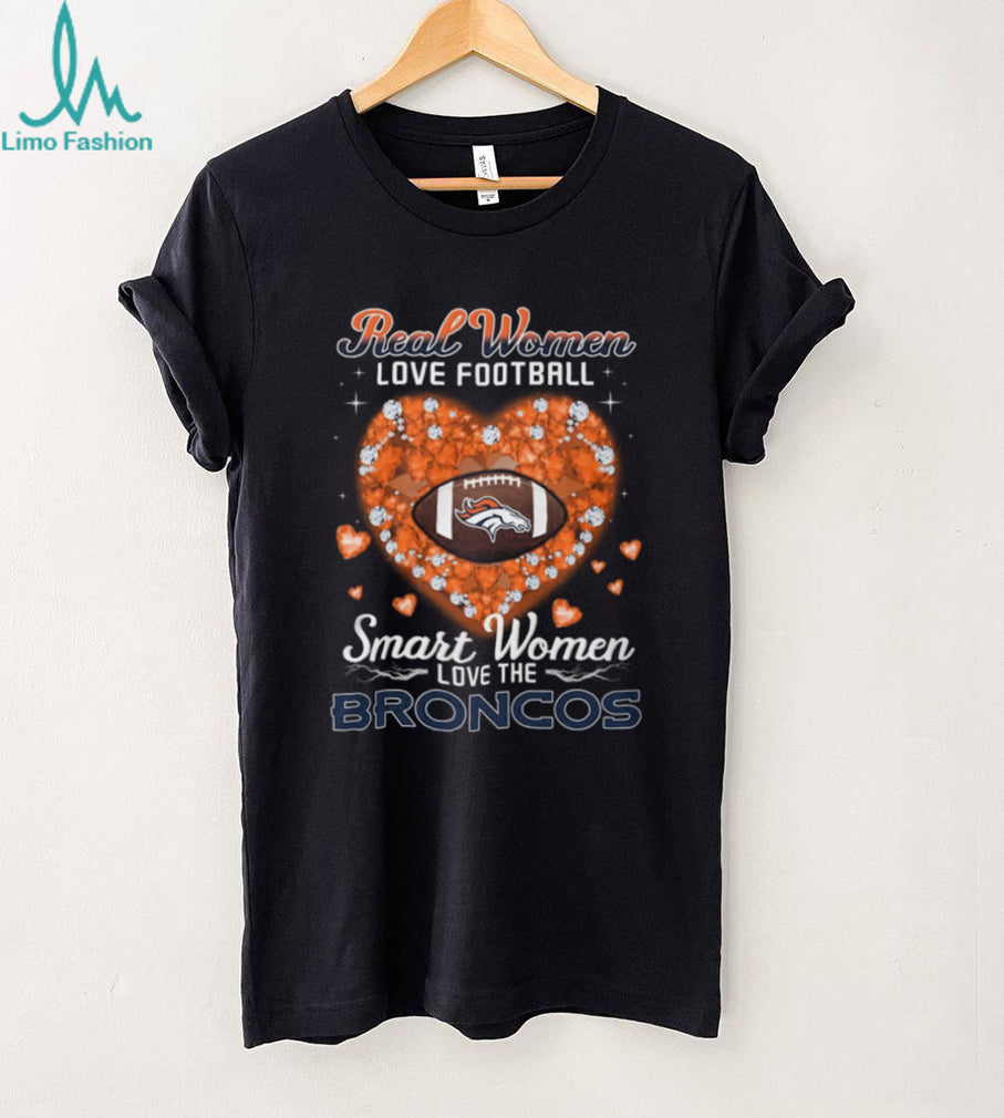Real Women Love Football Smart Women Love The Broncos Heart T Shirt