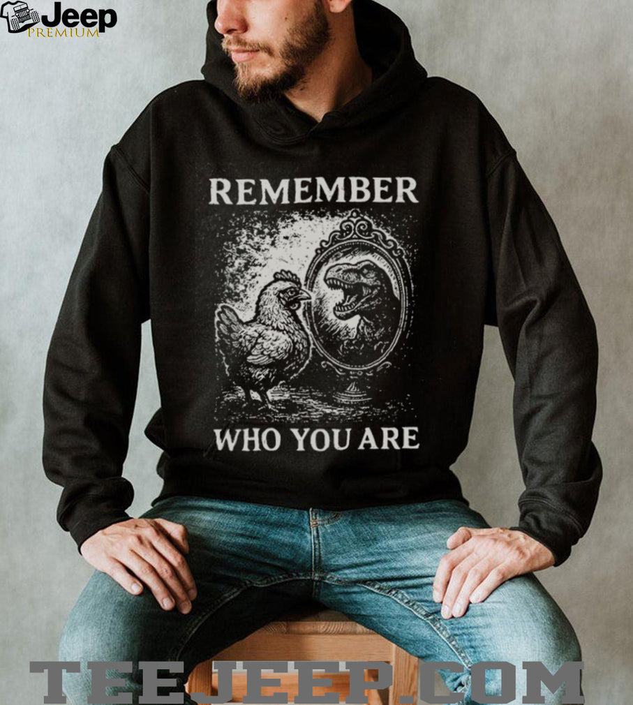 Remember Who You Are Chicken T Rex Mirror Vintage Graphic T Shirt