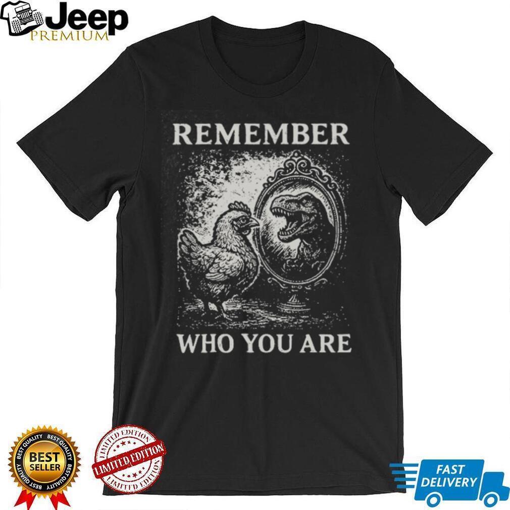 Remember Who You Are Chicken T Rex Mirror Vintage Graphic T Shirt