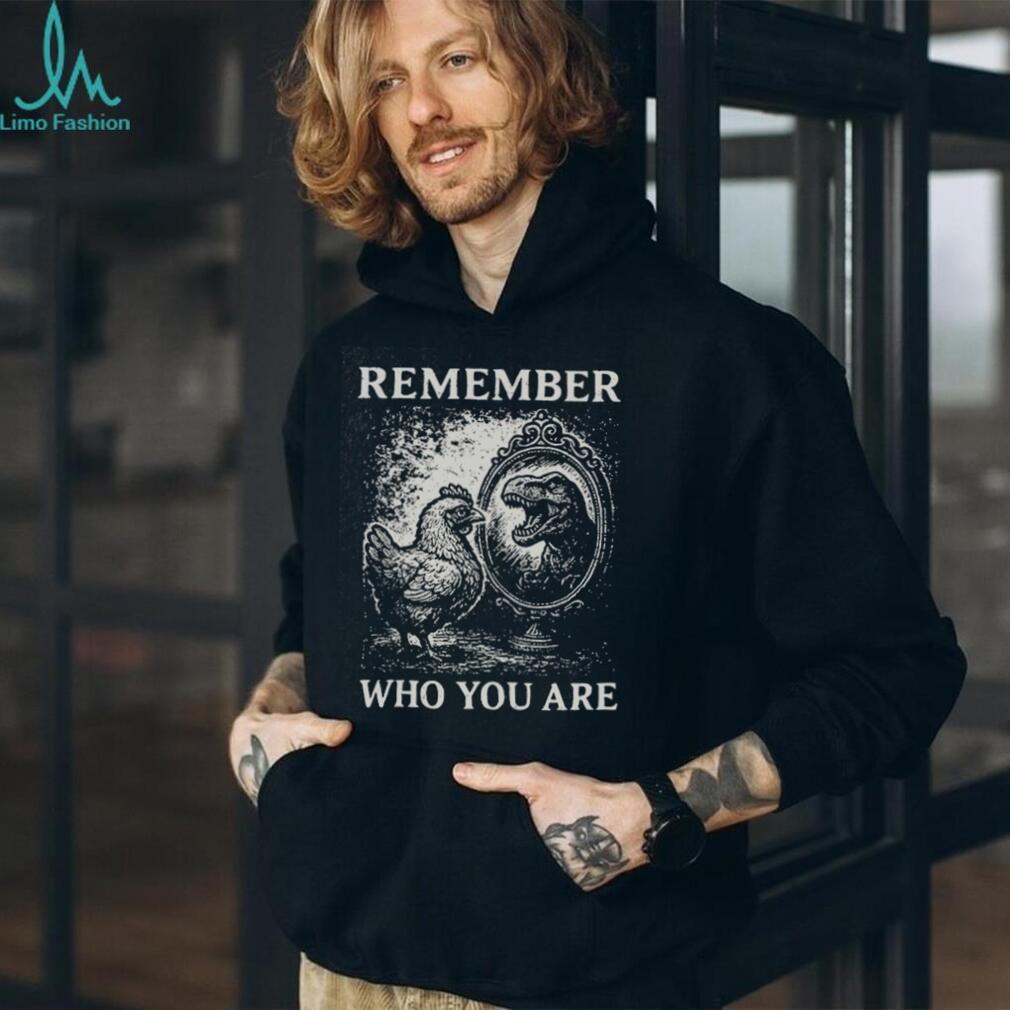 Remember Who You Are Chicken T Rex Mirror Vintage Graphic T Shirt