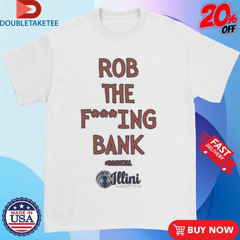 Rob The Fucking Bank Roadkill Shirts
