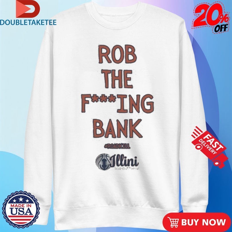 Rob The Fucking Bank Roadkill Shirts