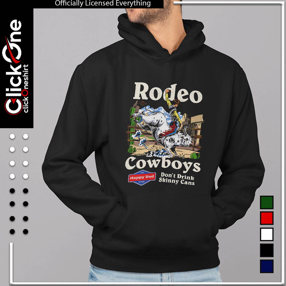 Rodeo Cowboys Happy Dad Hard Seltzer Don’t Drink Skinny Cans shirt