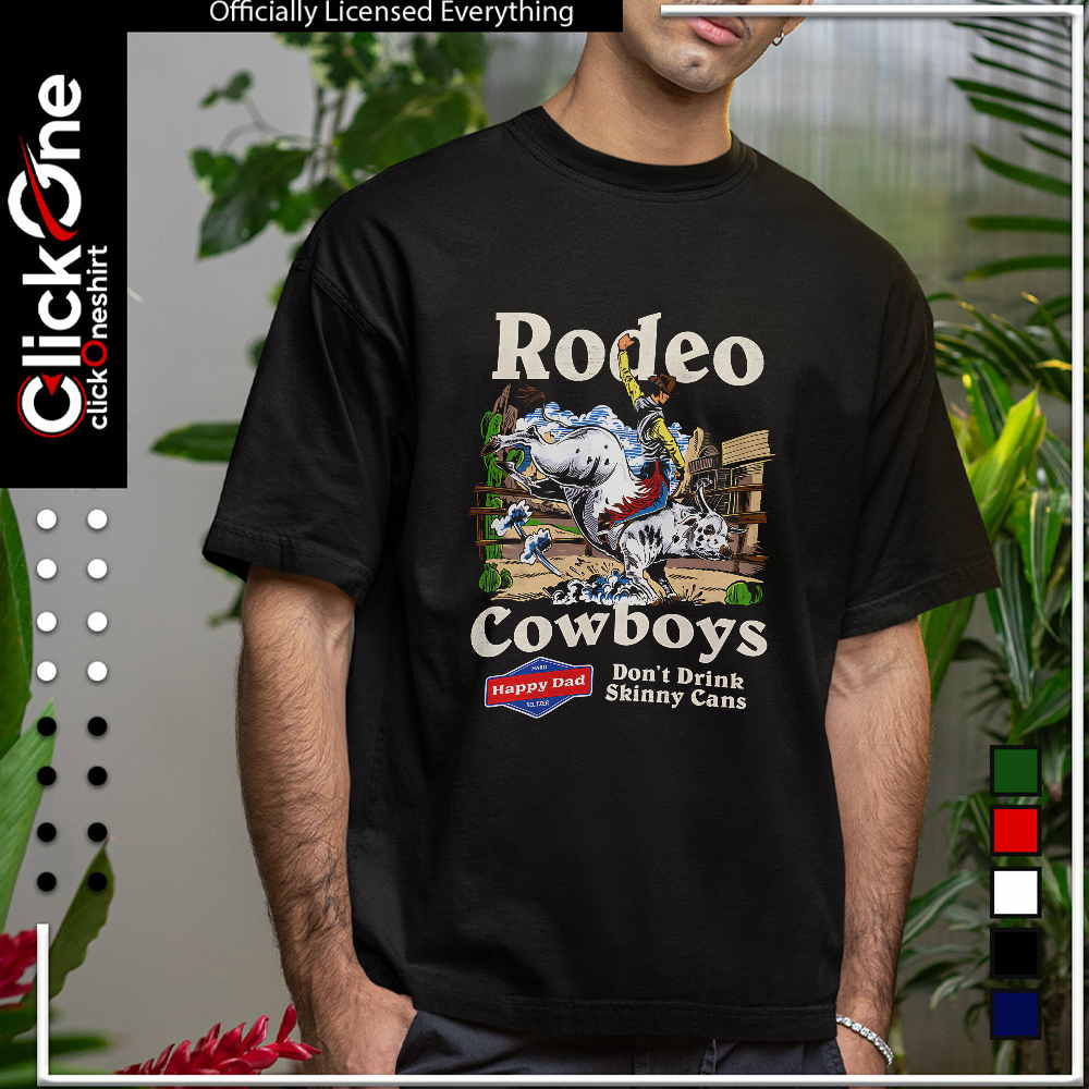 Rodeo Cowboys Happy Dad Hard Seltzer Don’t Drink Skinny Cans shirt