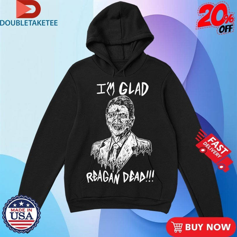 Ronald Reagan I’m Glad Reagan Dead Shirts