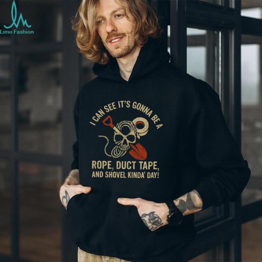 Rope Duct Tape and Shovel Kinda Day Sarcastic Skull T Shirt