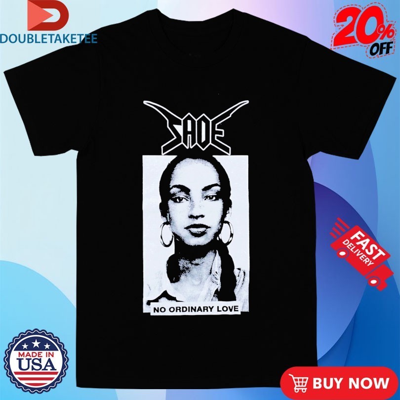 Sade No Ordinary Bastard Shirts