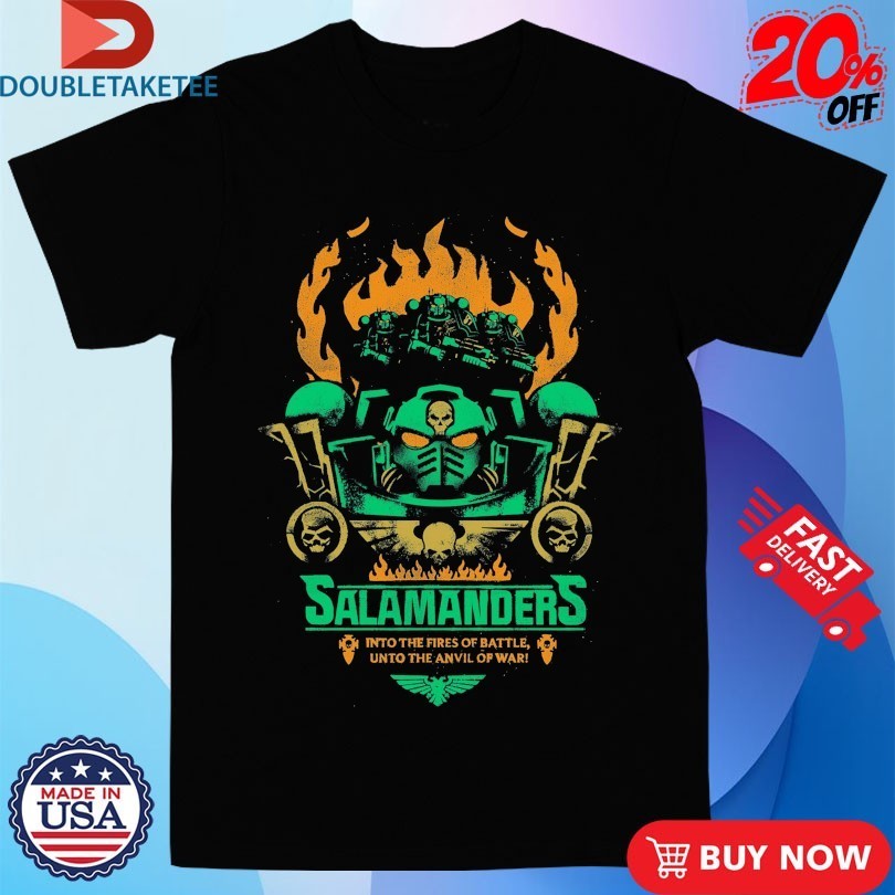 Salamanders In The Fires Of Battle Unto The Anvil Of War Fires Of Battle Shirts