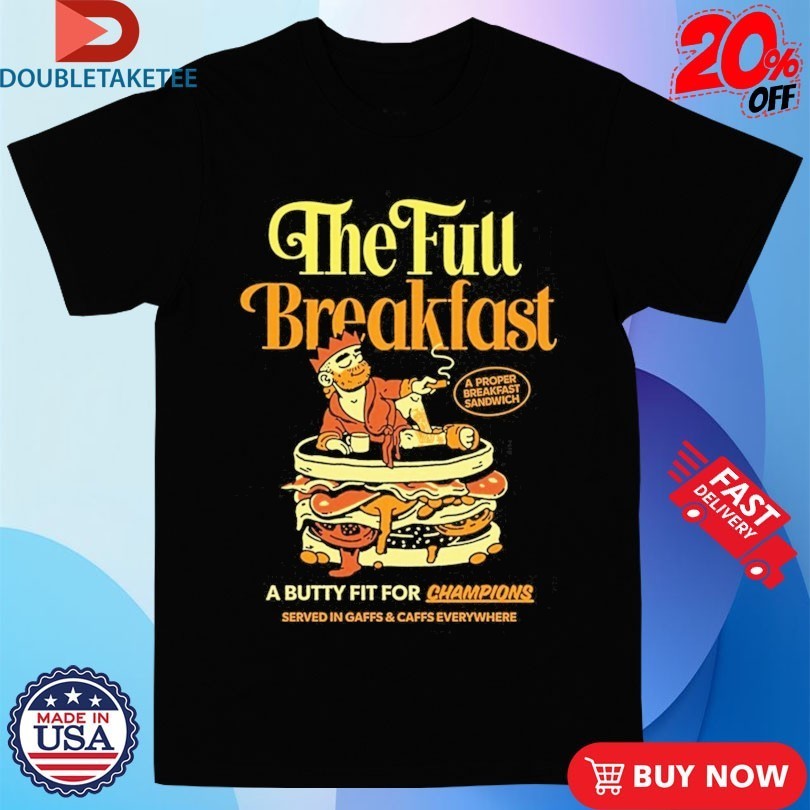 Sandwich Club X Sandwich King The Full Breakfast A Butty Fit For Champions Shirts
