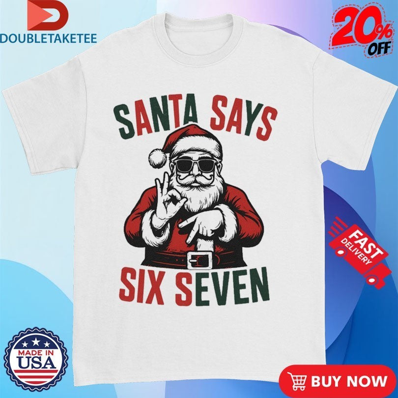 Santa Says Six Seven 67 Holiday Xmas Christmas Shirts