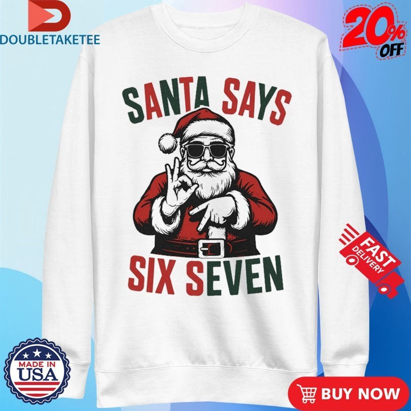 Santa Says Six Seven 67 Holiday Xmas Christmas Shirts