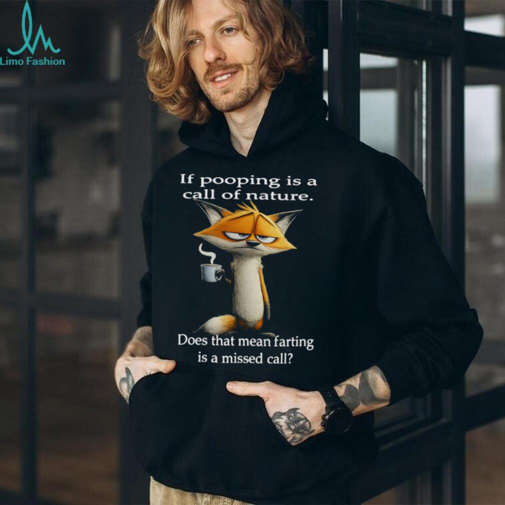 Sarcastic Fox “Call of Nature” Pooping vs Farting Funny T Shirt