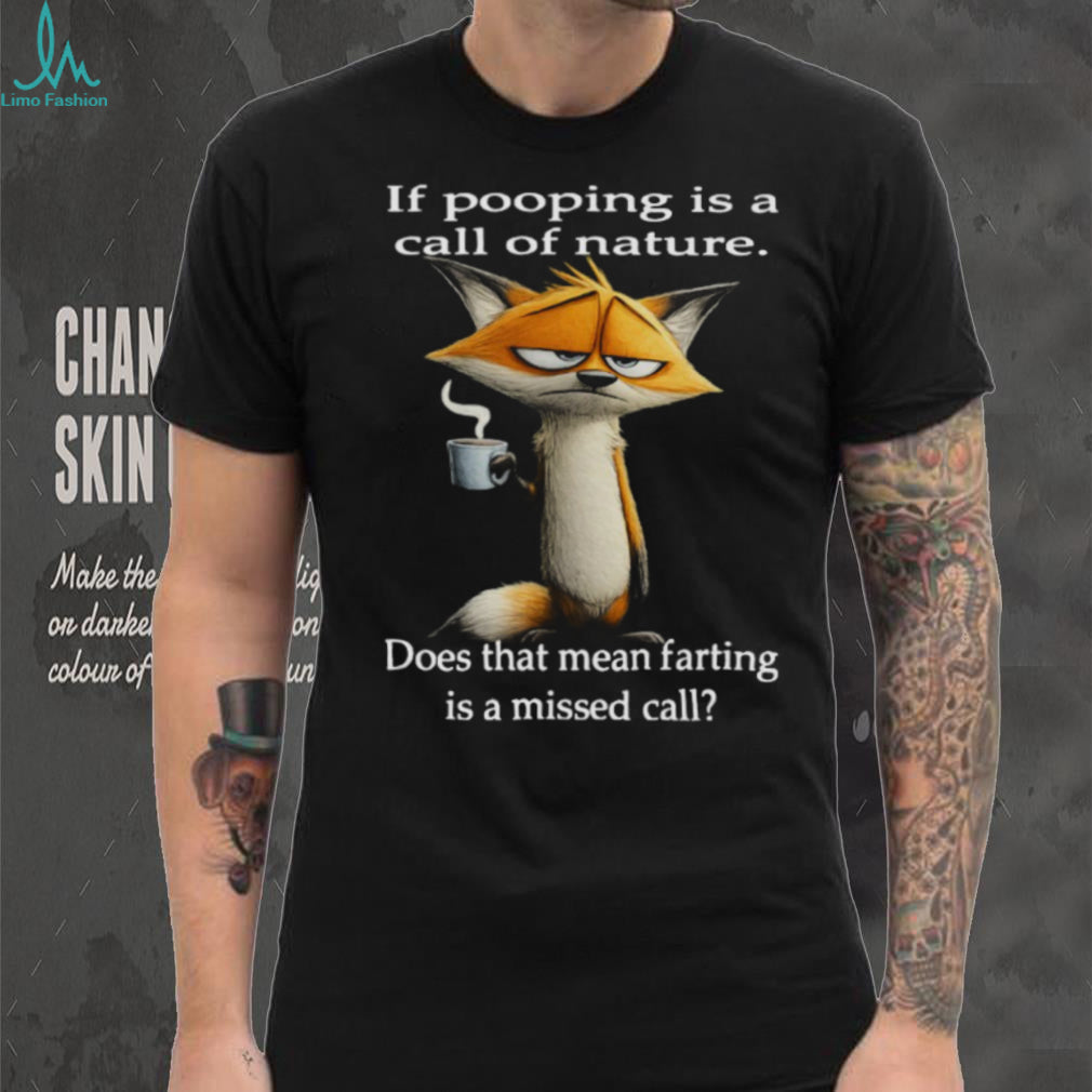Sarcastic Fox “Call of Nature” Pooping vs Farting Funny T Shirt